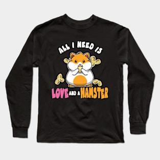 All I Need is Love and a Hamster for Pet Owners Long Sleeve T-Shirt